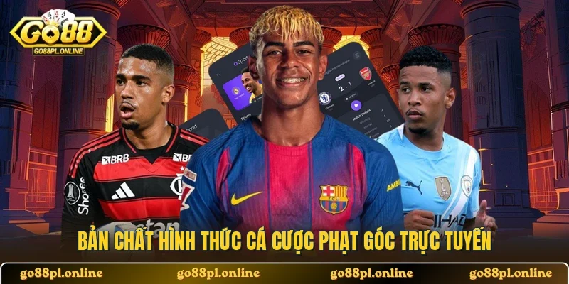 Bản chất hình thức cá cược phạt góc trực tuyến 