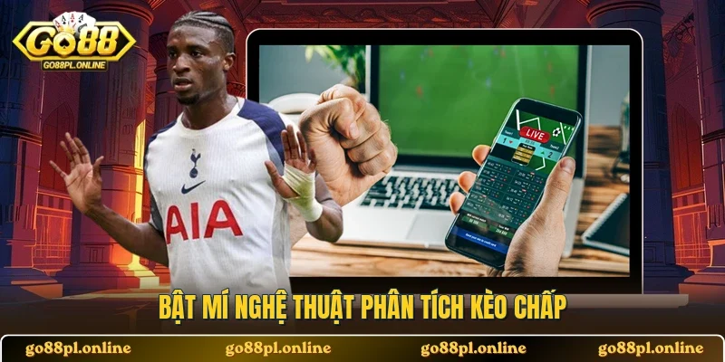 Bật mí nghệ thuật phân tích kèo chấp 