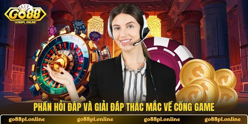 Phần hỏi đáp và giải đáp thắc mắc về cổng game