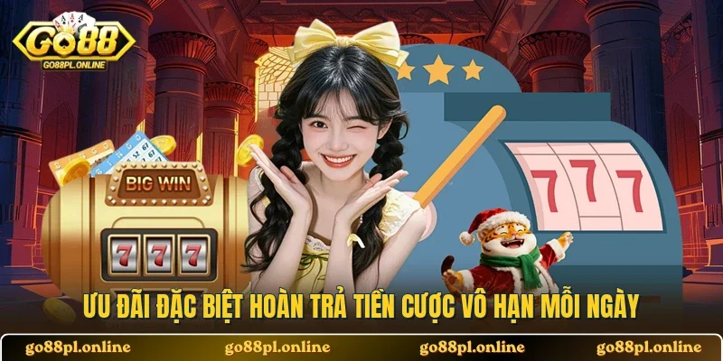 Ưu đãi đặc biệt hoàn trả tiền cược vô hạn mỗi ngày